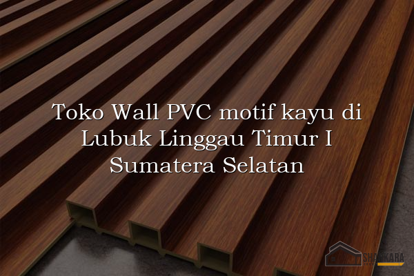 Toko Wall PVC motif kayu di Lubuk Linggau Timur I Sumatera Selatan