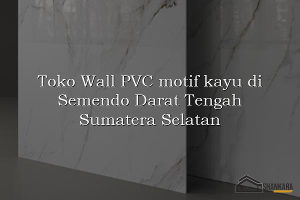 Toko Wall PVC motif kayu di Semendo Darat Tengah Sumatera Selatan