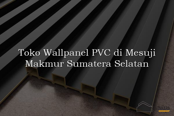 Toko Wallpanel PVC di Mesuji Makmur Sumatera Selatan
