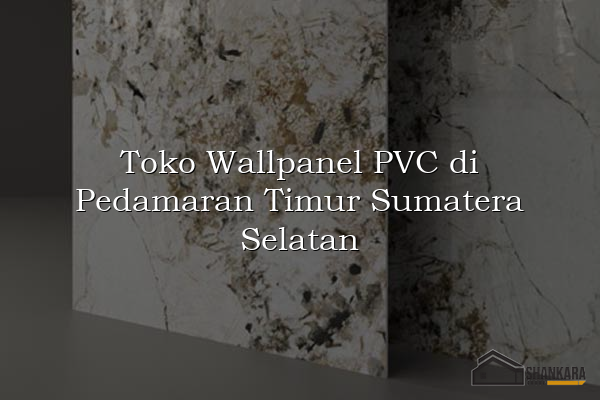 Toko Wallpanel PVC di Pedamaran Timur Sumatera Selatan