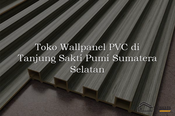 Toko Wallpanel PVC di Tanjung Sakti Pumi Sumatera Selatan